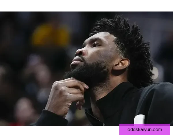 恩比德怒斥76人管理层禁止出战奇才比赛表示不满要求解释原因